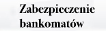 Zabezpieczenie bankomatow